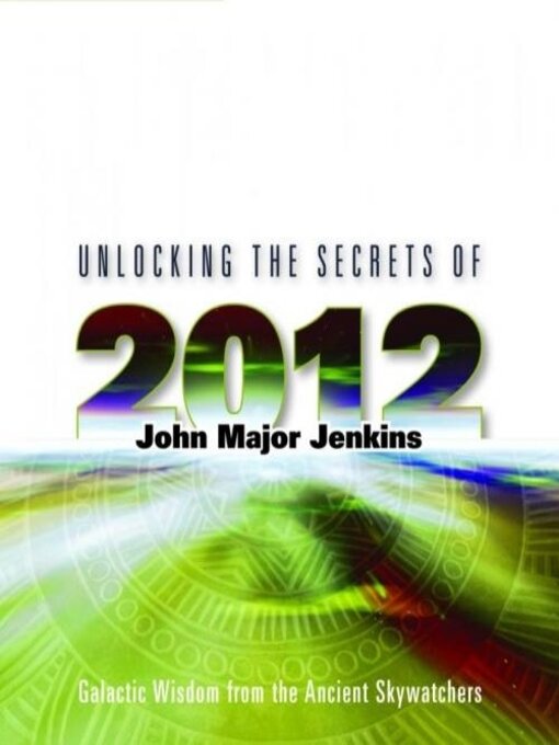 Title details for Unlocking the Secrets of 2012 by John Major Jenkins - Available